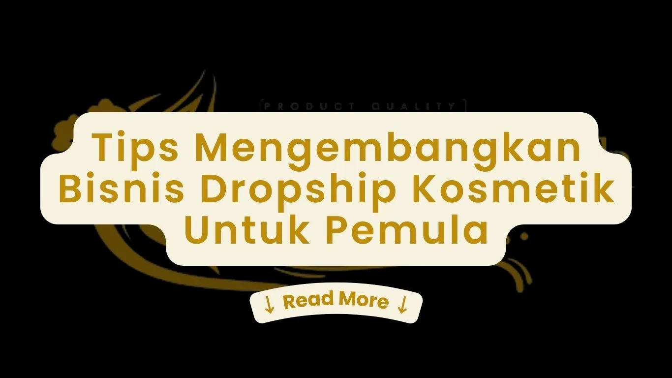 Tips Mengembangkan Bisnis Dropship Kosmetik Untuk Pemula